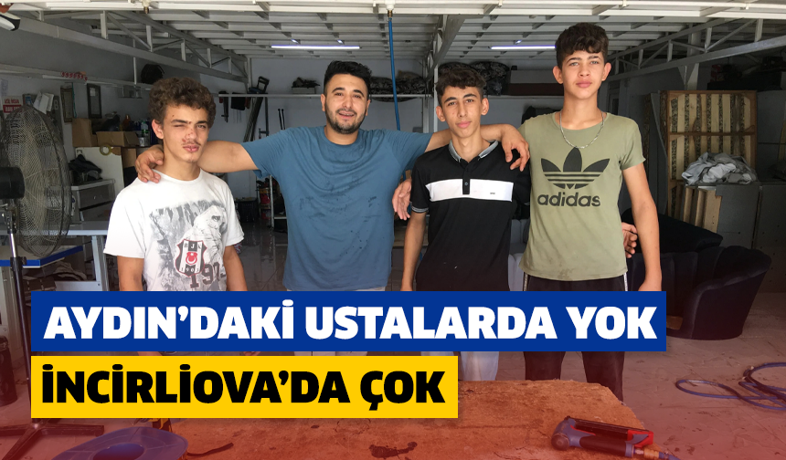 Aydın’daki ustalarda yok İncirliova’da çok