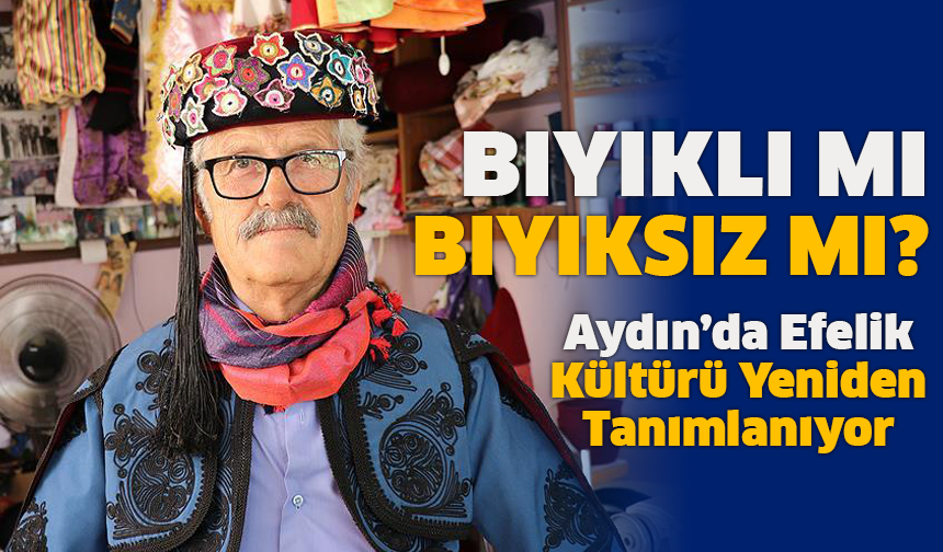 Aydın Halkı "Bıyıksız Efe Olmaz" Mı Dedi?