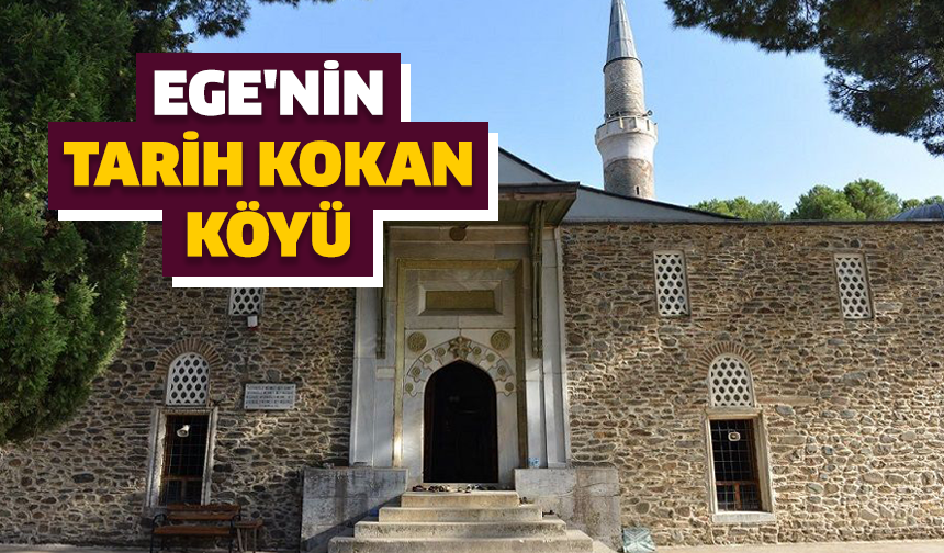 Ege'nin tarih kokan o köyü; Ziyaretçi akınına uğruyor