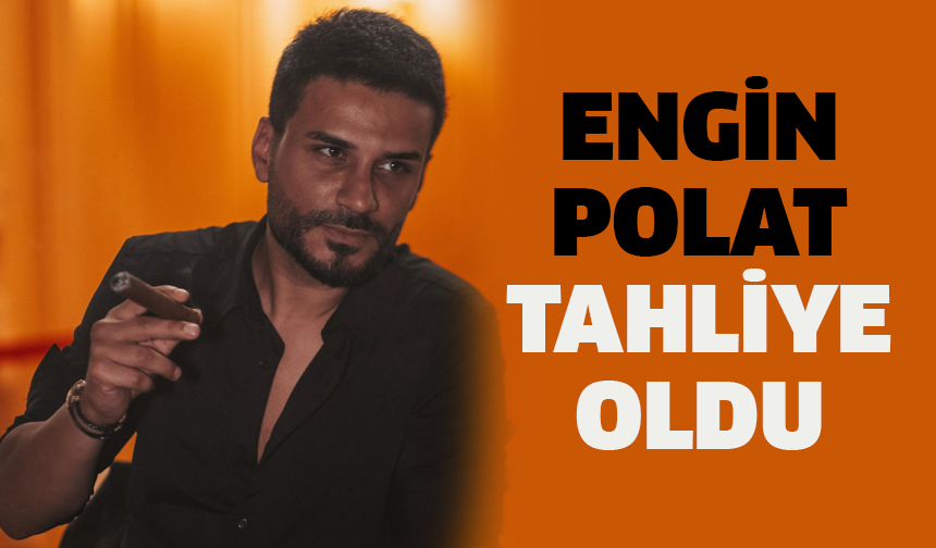 Engin Polat tahliye oldu