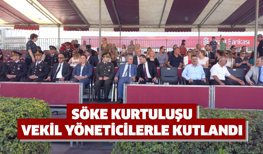 Söke kurtuluşu vekil yöneticilerle kutlandı